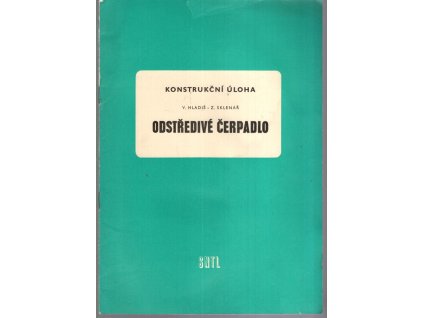 Odstředivé čerpadlo : Konstrukční úloha pro 3. roč. denního studia a pro 3. a 5. roč. studia při zaměstnání na stř. prům. školách strojnických, Vladimír Hladiš, 1968