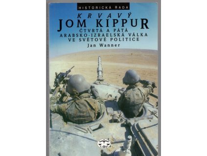 Krvavý Jom Kippur - čtvrtá a pátá arabsko-izraelská válka ve světové politice, Jan Wanner, 2002
