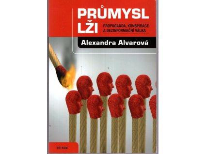 Průmysl lži: Propaganda, konspirace a dezinformační válka, Alexandra Alvarová, 2017