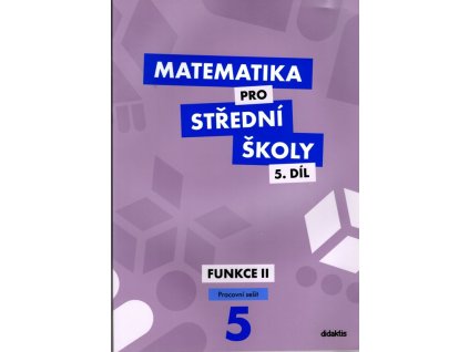 Matematika pro střední školy 5. díl. Funkce II - pracovní sešit, 2020