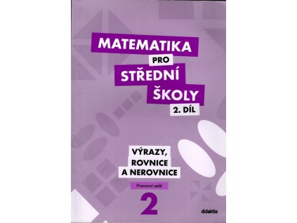 Matematika pro střední školy 2. díl. výrazy, rovnice a nerovnice - pracovní sešit, 2013