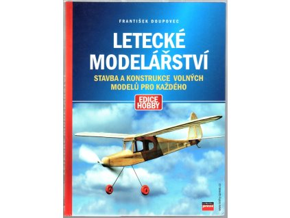 Letecké modelářství, Stavba a konstrukce volných modelů pro každého, František Doupovec, 2003