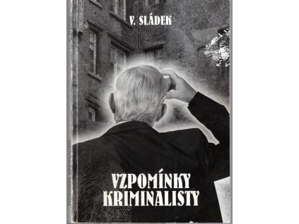Vzpomínky kriminalisty, V. Sládek, 0