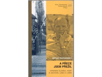 A přece jsem přežil Vyprávění člověka, který si zachoval lásku k lidem, Artur Radvanský, 2008