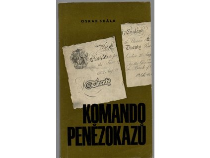 Komando penězokazů - vzpomínky muže, který měl v rukou bedny z Toplitzského jezera, Oskar Skála, 1964