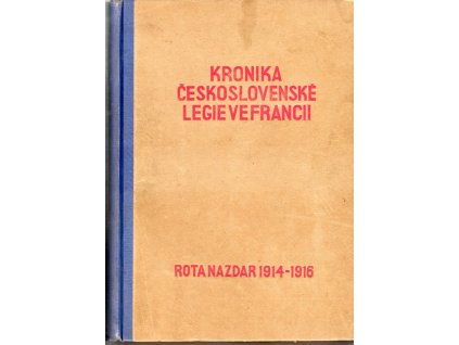 Kronika československé legie ve Francii. Kn. 1, Rota Nazdar 1914-1916, Jaroslav Boháč, 1938