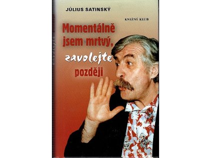 Momentálně jsem mrtvý, zavolejte později, Július Satinský, 2003