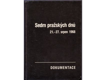Sedm pražských dnů – 21.–27. srpen 1968 - Dokumentace, kolektiv, 1990
