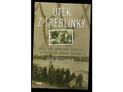 Útěk z Treblinky - Přežil jsem, abych podal svědectví o těch velkých jatkách: Treblince, Chil Rajchman, 2010