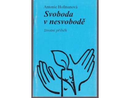 Svoboda v nesvobodě: životní příběh, Antonie Hofmanová, 2000