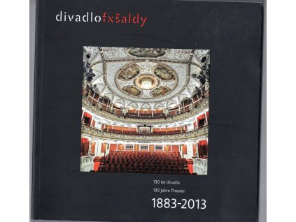130 let Divadla F.X. Šaldy v Liberci : 1883 - 2013, kolektiv, 2013