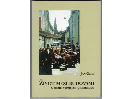 Život mezi budovami : užívání veřejných prostranství, Jan Gehl, 2000