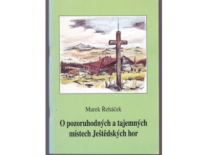 O pozoruhodných a tajemných místech Ještědských hor, Marek Řeháček, 1995