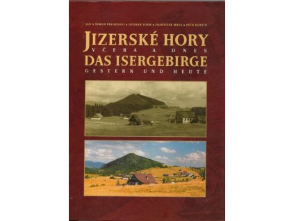 Jizerské hory včera a dnes - Das Isergebirge gestern und heute - první kniha, Šimon a Jan Pikousovi, 2001