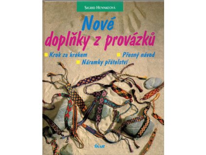 Nové doplňky z provázků - krok za krokem - přesný návod - náramky přátelství, Sigrid Hennke, 1999