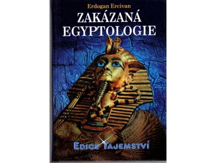Zakázaná egyptologie : záhadná věda a špičkové technologie doby faraonů, Erdogan Ercivan, 2005