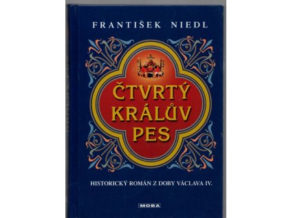 Čtvrtý králův pes - historický román z doby Václava IV, František Niedl, 2006