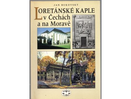 Loretánské kaple v Čechách a na Moravě, Jan Bukovský, 2000