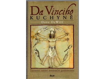 Da Vinciho kuchyně - tajemství italské renesanční gastronomie, Dave DeWitt, 2007