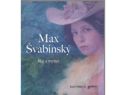 Max Švabinský - ráj a mýtus, Jana A Brabcová, 2001
