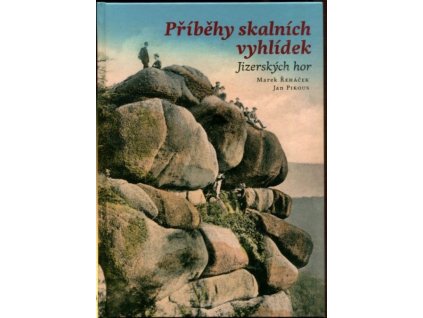 Příběhy skalních vyhlídek Jizerských hor, Marek Řeháček, 2020