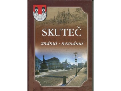 Skuteč : známá - neznámá, Pavel Novotný, 2006