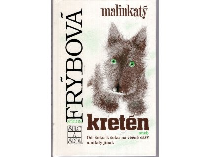Malinkatý kretén aneb Od šoku k šoku na věčné časy a nikdy jinak, Zdena Frýbová, 1993