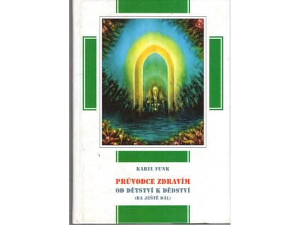 Průvodce zdravím od dětství k dědství : (ba ještě dál), Karel Funk, 2008