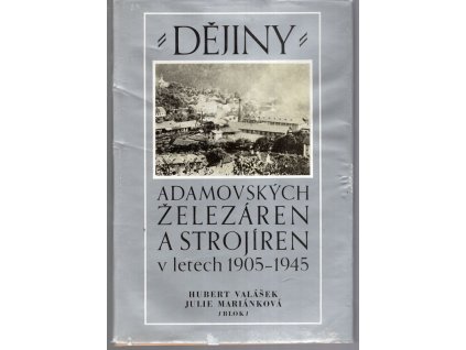 Dějiny Adamovských železáren a strojíren v letech 1905-1945, Hubert Valášek, 1987