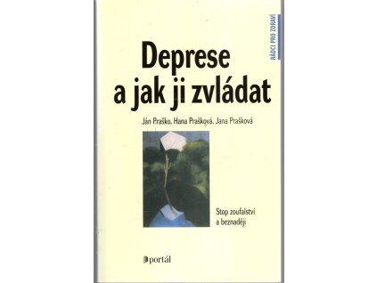 Deprese a jak ji zvládat - stop zoufalství a beznaději, Ján Praško, 2008