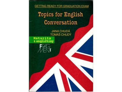 Topics for English conversation : (we get ready for the graduation exam), Jana Chudá, 1998
