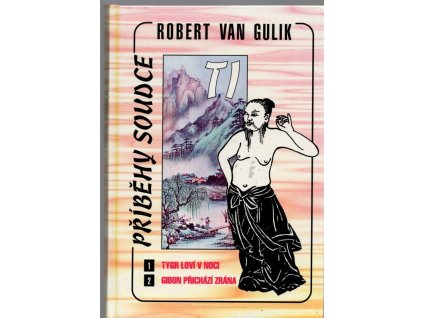Příběhy soudce Ti. Tygr loví v noci - Gibon přichází zrána, Robert van Gulik, 1994