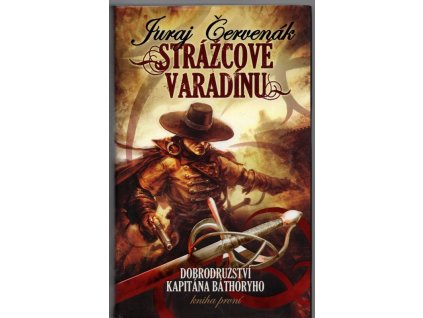 Dobrodružství kapitána Báthoryho. Kniha první, Strážcové Varadínu, Juraj Červenák, 2009
