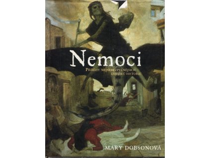 Nemoci - příběhy nejnebezpečnějších zabijáků historie, Mary J Dobson, 2009