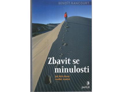 Zbavit se minulosti - jak léčit dávná emoční zranění, Benoît Rancourt, 2008
