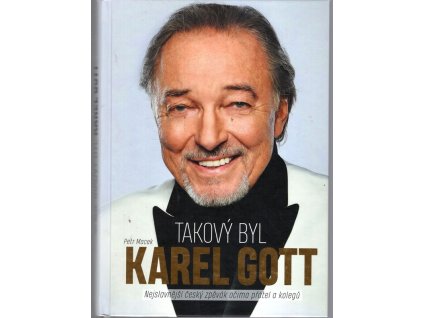 Takový byl Karel Gott - Nejslavnější zpěvák očima přátel a kolegů, Petr Macek, 2019