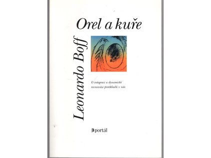 Orel a kuře - o integraci a dynamické rovnováze protikladů v nás, Leonardo Boff, 2000