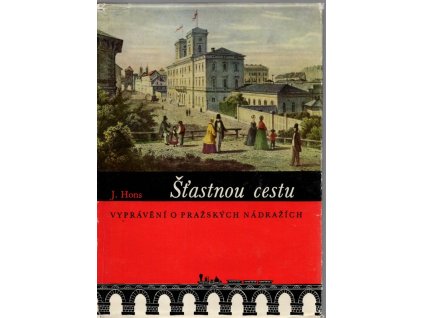 Šťastnou cestu - Vyprávění o pražských nádražích, Josef Hons, 1961