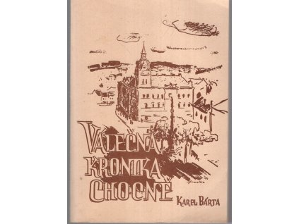 Válečná kronika Chocně. Část I, Léta 1938 až 1940, Karel Bárta, 1948