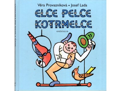 Elce pelce kotrmelce - verše k obrázkům Josefa Lady, Věra Provazníková, 2011