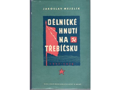 Dělnické hnutí na Třebíčsku v letech 1917-1938, Jaroslav Mejzlík, 1962