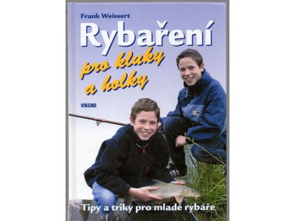 Rybaření pro kluky a holky - rady a triky pro mladé rybáře, Frank Weissert, 2005
