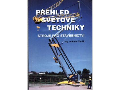 Přehled světové techniky - Stroje pro stavebnictví, Antonín Vaněk, 2001