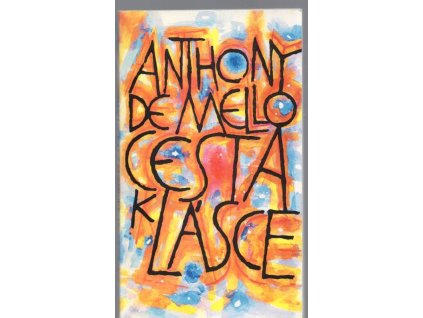Cesta k lásce - poslední meditace Anthonyho de Mella, Anthony De Mello, 1997