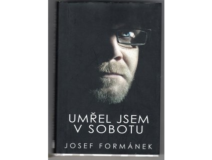 Umřel jsem v sobotu, Josef Formánek, 2011