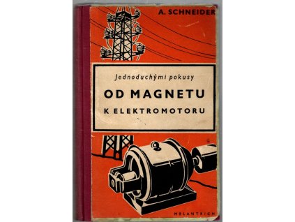 Jednoduchými  pokusy od magnetu k elektromotoru, Adolf Schneider, 1946
