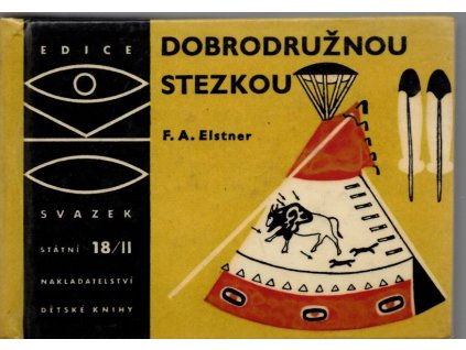 Dobrodružnou stezkou, II. díl - kniha pro chlapce, kteří chtějí naplnit své mladé a odvážné sny, F. A. Elstner, 1965