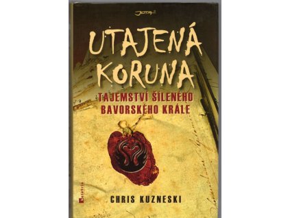 Utajená koruna - tajemství šíleného bavorského krále, Chris Kuzneski, 2012