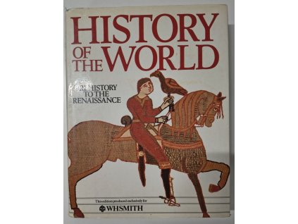 History of the World - Prehistory to the Renaissance, Esmond Wright (ed.), 1985