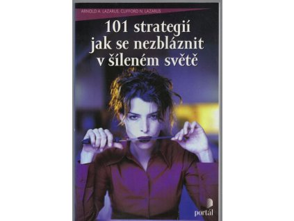 101 strategií jak se nezbláznit v šíleném světě, Arnold A Lazarus, 2004